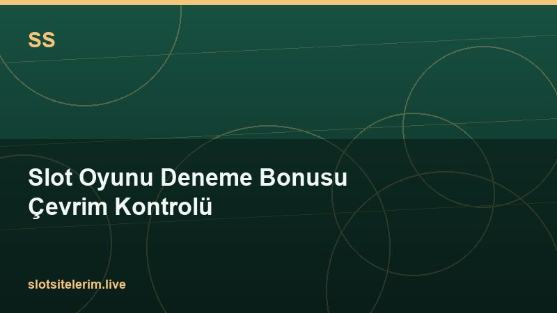 Slot Oyunu Deneme Bonusu Çevrim Kontrolü 2026