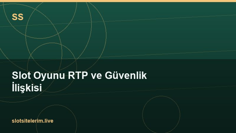 Slot Oyunu RTP ve Güvenlik İlişkisi 2026