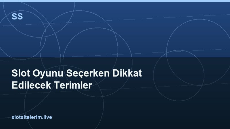 Slot Oyunu Seçerken Dikkat Edilecek Terimler 2026