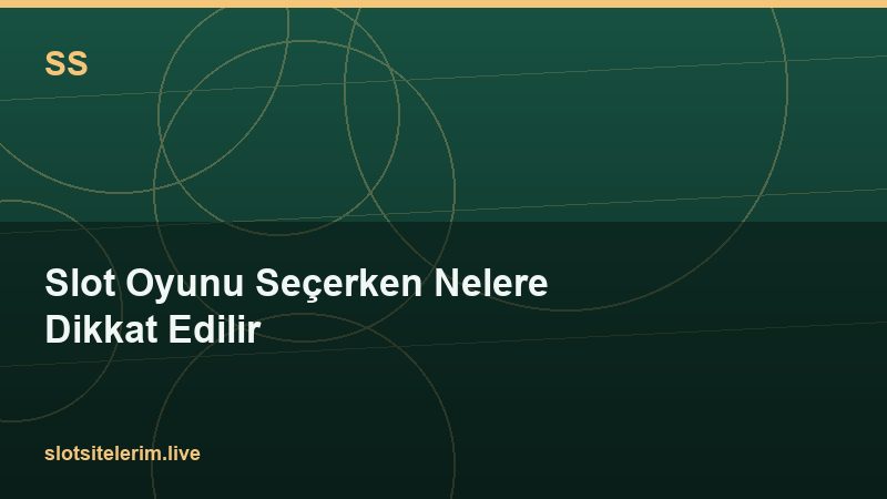 Slot Oyunu Seçerken Nelere Dikkat Edilir 2026