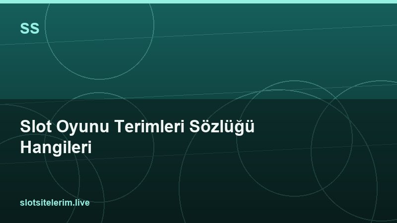 Slot Oyunu Terimleri Sözlüğü Hangileri 2026