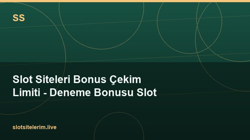 Slot Siteleri Bonus Çekim Limiti – Deneme Bonusu Slot 2026