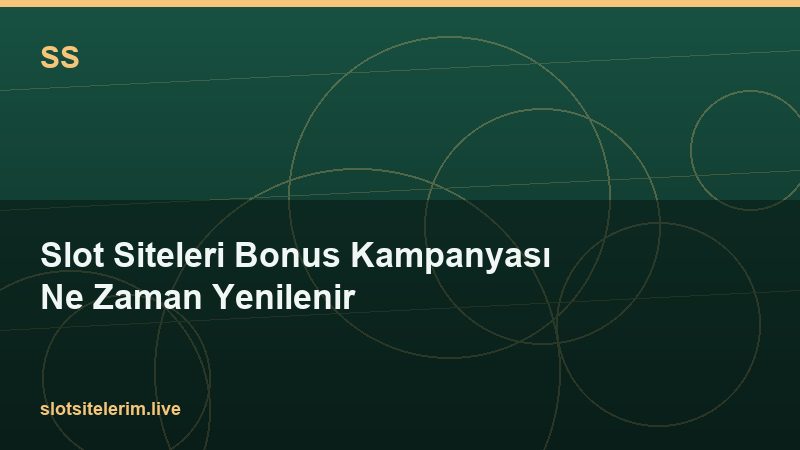 Slot Siteleri Bonus Kampanyası Ne Zaman Yenilenir 2026