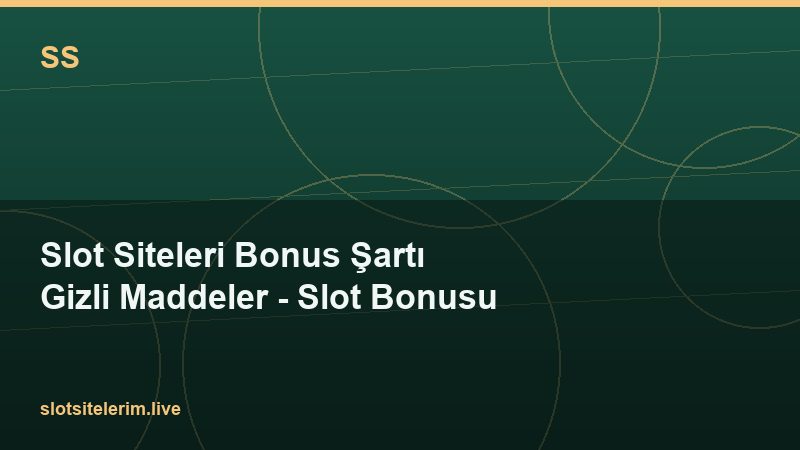 Slot Siteleri Bonus Şartı Gizli Maddeler – Slot Bonusu 2026
