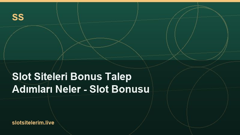 Slot Siteleri Bonus Talep Adımları Neler – Slot Bonusu 2026