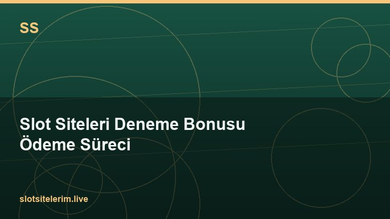 Slot Siteleri Deneme Bonusu Ödeme Süreci 2026