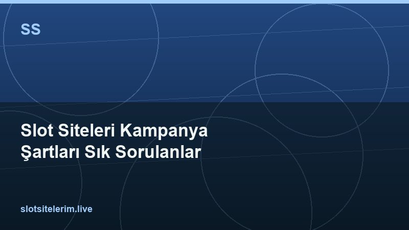 Slot Siteleri Kampanya Şartları Sık Sorulanlar 2026