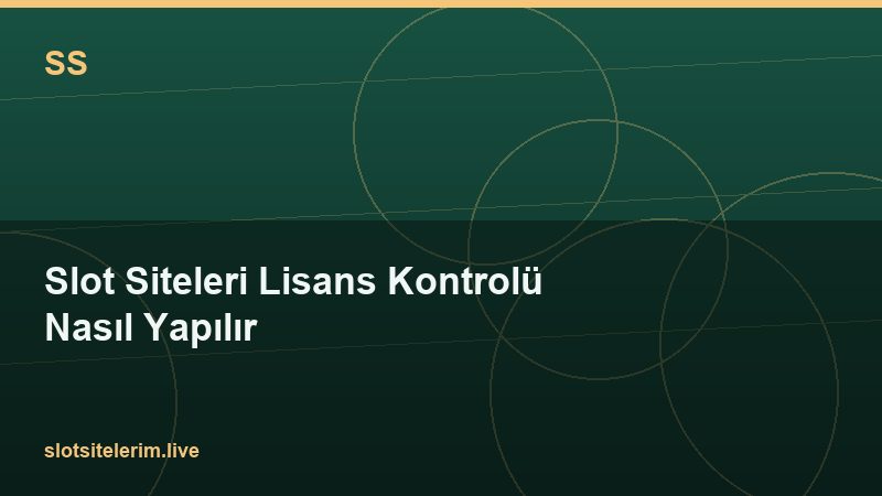Slot Siteleri Lisans Kontrolü Nasıl Yapılır 2026