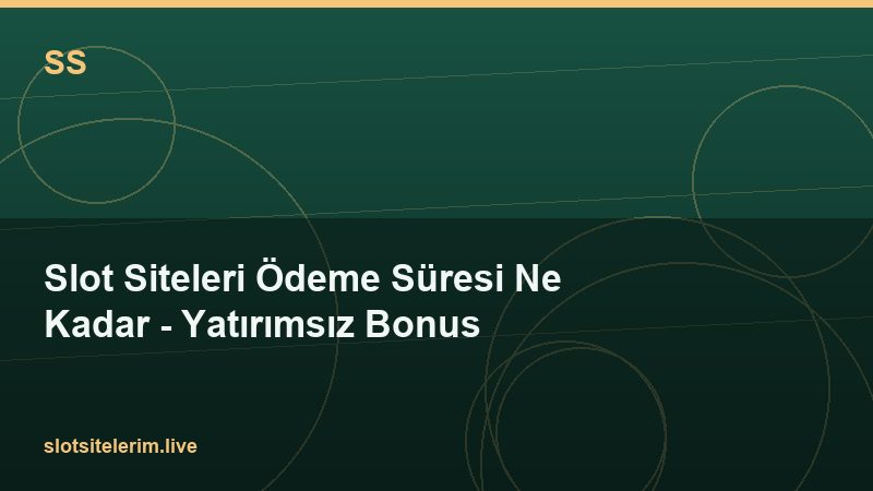Slot Siteleri Ödeme Süresi Ne Kadar – Yatırımsız Bonus 2026