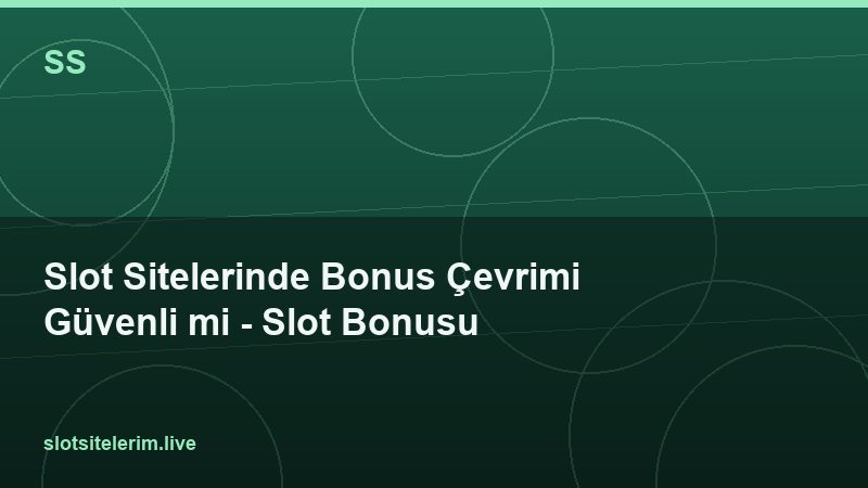 Slot Sitelerinde Bonus Çevrimi Güvenli mi – Slot Bonusu 2026