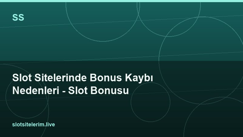 Slot Sitelerinde Bonus Kaybı Nedenleri – Slot Bonusu 2026