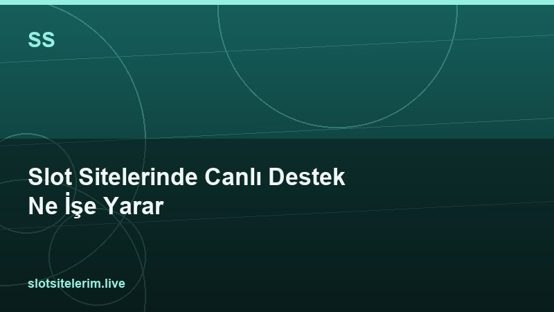 Slot Sitelerinde Canlı Destek Ne İşe Yarar 2026
