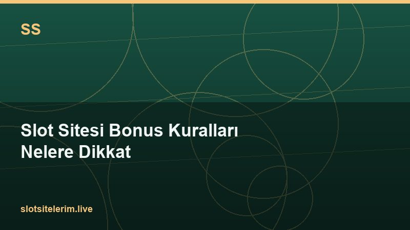 Slot Sitesi Bonus Kuralları Nelere Dikkat 2026