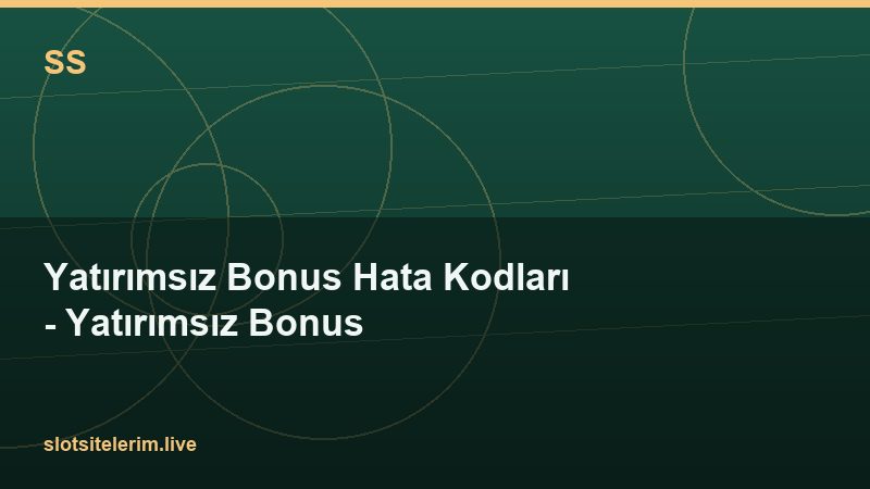 Yatırımsız Bonus Hata Kodları – Yatırımsız Bonus 2026