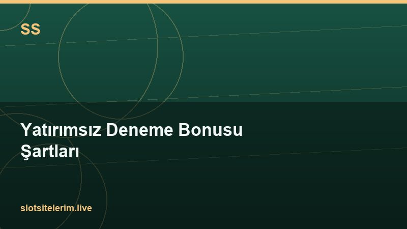 Yatırımsız Deneme Bonusu Şartları 2026