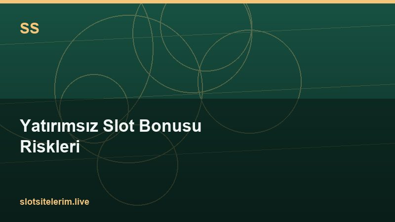 Yatırımsız Slot Bonusu Riskleri 2026