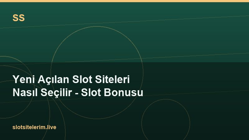 Yeni Açılan Slot Siteleri Nasıl Seçilir – Slot Bonusu 2026