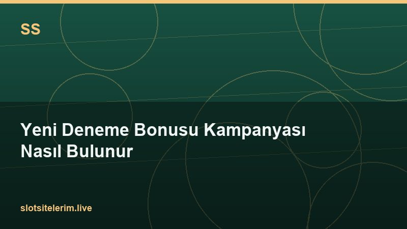 Yeni Deneme Bonusu Kampanyası Nasıl Bulunur 2026