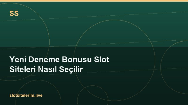 Yeni Deneme Bonusu Slot Siteleri Nasıl Seçilir 2026