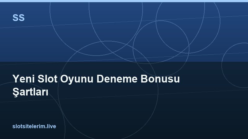Yeni Slot Oyunu Deneme Bonusu Şartları 2026