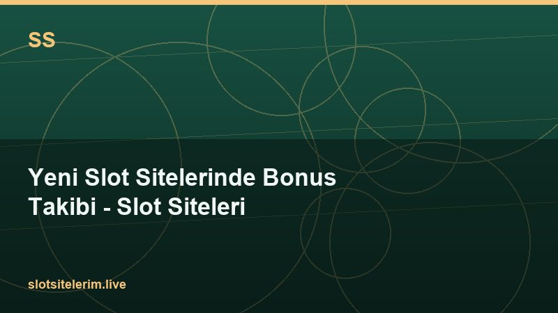 Yeni Slot Sitelerinde Bonus Takibi – Slot Siteleri 2026