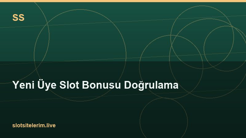 Yeni Üye Slot Bonusu Doğrulama 2026