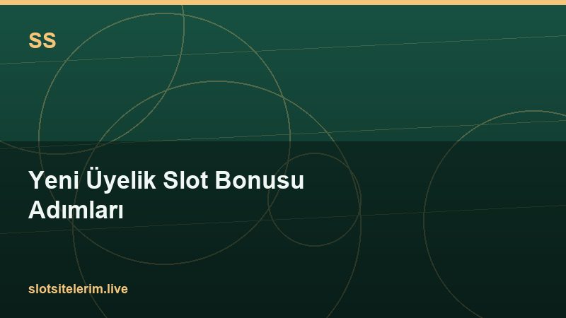 Yeni Üyelik Slot Bonusu Adımları 2026